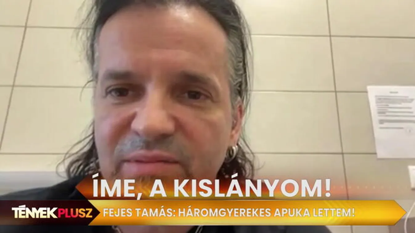 Megszületett Fejes Tamás harmadik gyermeke - Tények Plusz 18.45